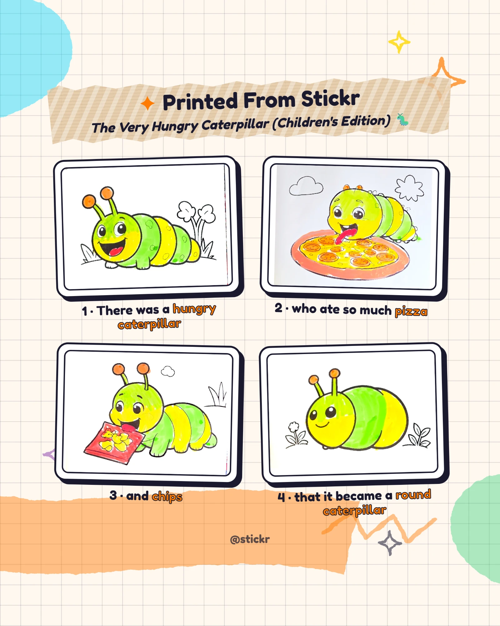 The Very Hungry Caterpillar retold in four colored Stickr prints